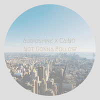 Audioshine - Not Gonna Follow (feat. Caino)