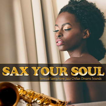 Various Artists - Sax Your Soul (Sensual Saxophone Jazz Chillax Dreams Sounds)