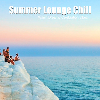 Various Artists - Summer Lounge Chill (Warm Dreamy Celebration Vibes)