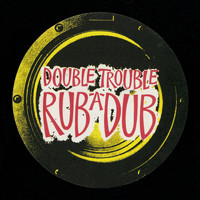 Double Trouble - Rub A Dub