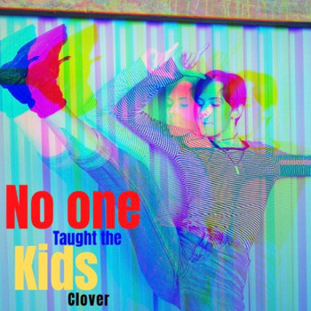 Clover - No One Taught the Kids