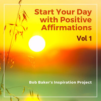 Bob Baker's Inspiration Project - Start Your Day with Positive Affirmations, Vol. 1