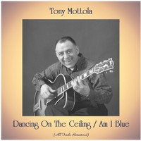 Tony Mottola - Dancing On The Ceiling / Am I Blue (All Tracks Remastered)