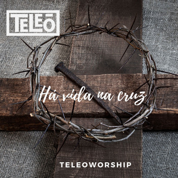 Teleoworship / - Ha vida na cruz