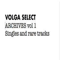Volga Select - Archives Vol. 1: Singles and Rare Tracks