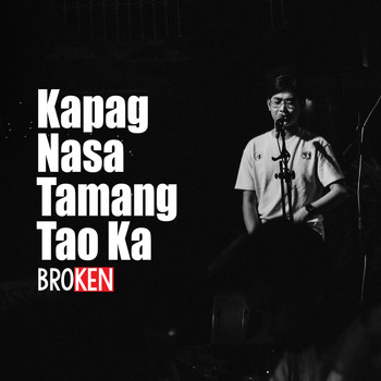 BroKen / - Kapag Nasa Tamang Tao Ka