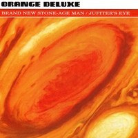 Orange Deluxe - Brand New Stone-Age Man / Jupiter's Eye