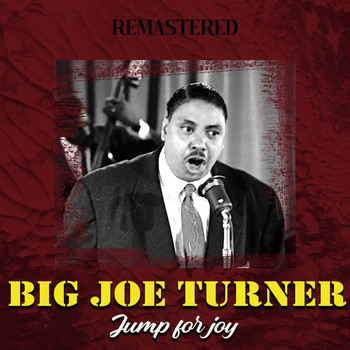Big Joe Turner - Jump for Joy (Remastered)