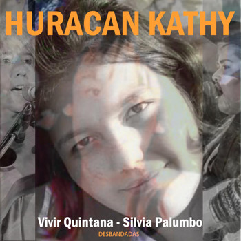 Silvia Palumbo, Vivir Quintana & Desbandadas - Huracán Kathy