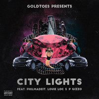 GoldToes - City Lights (feat. PhilMadeit, Louie Locc & P.Gizzo) (Explicit)