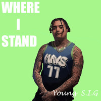 Young S.I.G - Where I Stand