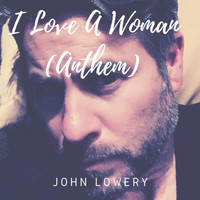 John Lowery - I Love a Woman (Anthem)