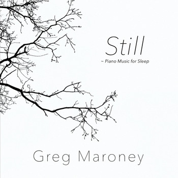Greg Maroney - Still: Piano Music for Sleep
