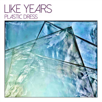 Like Years - Plastic Dress