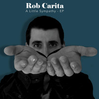 Rob Carita - A Little Sympathy - EP