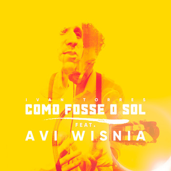 Ivan Torres featuring Avi Wisnia - Como Fosse o Sol
