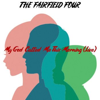 The Fairfield Four - My God Called Me This Morning (Live)