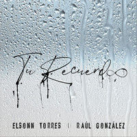 Elsonn Torres - Tu Recuerdo (feat. Raúl González)
