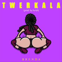 Brenda - Twerkala (Explicit)