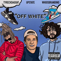 Upstate - Off White (feat. Tyreckdagoat & Whoisbrandino) (Explicit)