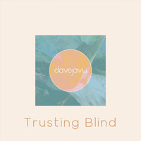 Davejavu - Trusting Blind