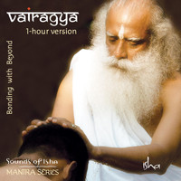 Sounds of Isha - Vairagya: Bonding with Beyond (1-Hour Version)