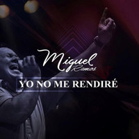Miguel Ramos - Yo No Me Rendiré