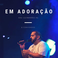 Edu Guimarães Eg - Em Adoração: Edu Guimarães Eg & Convidados