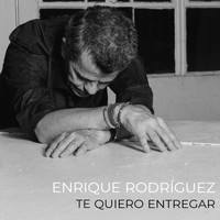 Enrique Rodríguez - Te Quiero Entregar