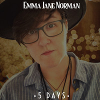 Emma Jane Norman / - 5 Days