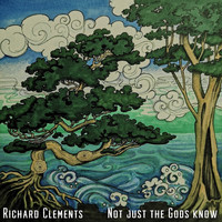 Richard Clements / - Not Just the Gods Know