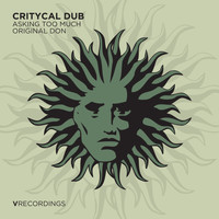 Critycal Dub - Asking Too Much / Original Don