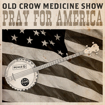 Old Crow Medicine Show - Pray for America
