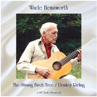 Wade Hemsworth - The Shining Birch Tree / Donkey Riding (Remastered 2020)