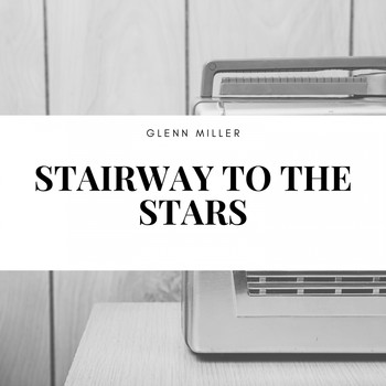Glenn Miller - Stairway to the Stars