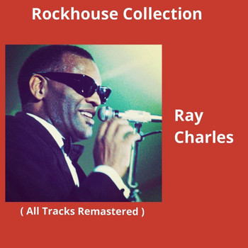 Ray Charles - Rockhouse Collection (All Tracks Remastered)