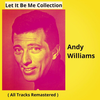 Andy Williams - Let It Be Me Collection (All Tracks Remastered)