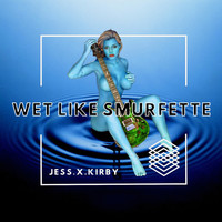 Jess.X.Kirby - Wet like Smurfette (Explicit)