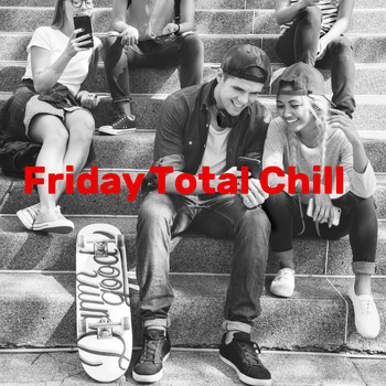 Chillout - Friday Total Chill - Happy Chill Out Music to Smile All Day