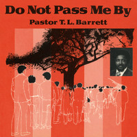 Pastor T.L. Barrett and the Youth for Christ Choir - Do Not Pass Me By Vol. I