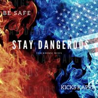 Kicks Kapri - Be Safe, Stay Dangerous (Explicit)