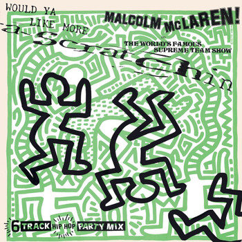 Malcolm McLaren, The World's Famous Supreme Team - Would Ya Like More Scratchin'
