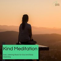 Cleanse & Heal - Kind Meditation - Easy Listening Music For Soul And Body Cleansing