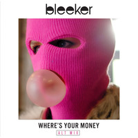 Bleeker - Where's Your Money (Alt Mix)