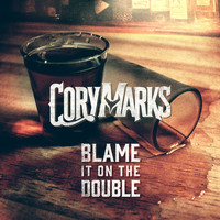 Cory Marks - Blame It On The Double