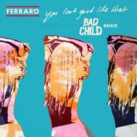 Ferraro - You Look Good Like That (BAD CHILD Remix)
