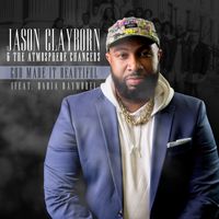 Jason Clayborn & The Atmosphere Changers - God Made It Beautiful (feat. Daria Raymore)