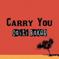 Caiti Baker - Carry You
