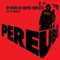 Pere Ubu - By Order Of Mayor Pawlicki (Live In Jarocin)