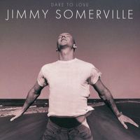 Jimmy Somerville - Dare To Love (Deluxe Edition)